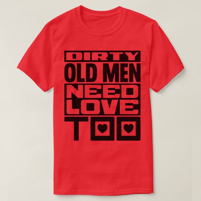Dirty Old manar behöver kärlek också T Shirt (Design framsida)