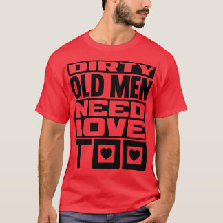 Dirty Old manar behöver kärlek också T Shirt