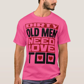 Dirty Old manar behöver kärlek till 2 T Shirt