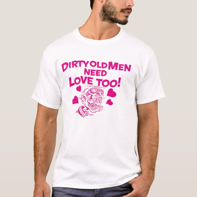 Dirty old Men need Love too! T-shirt (Framsida)
