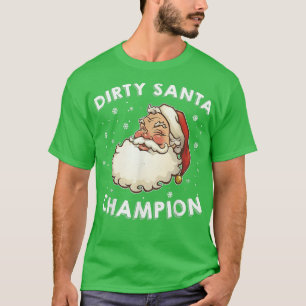 Dirty Santa Champion Sarcastic Joke Humor Funny Ch T Shirt