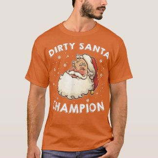 Dirty Santa Champion Sarcastic Joke Humor Funny Ch T Shirt