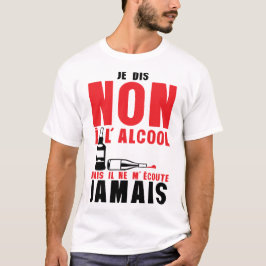 dis non alcool mais ecoute jamais citation humour t shirt