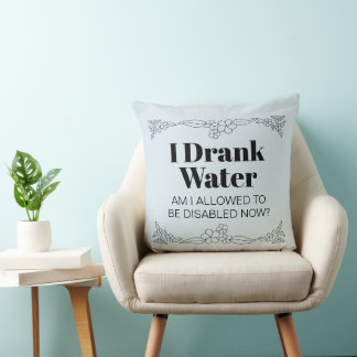 Disability Awareness Humor: I Drank Water Kudde