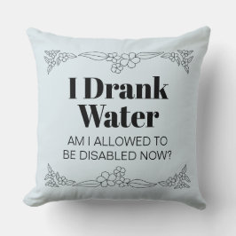 Disability Awareness Humor: I Drank Water Kudde