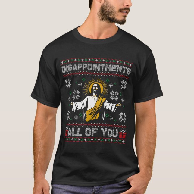 Disapintments All Of You Jesus Christmas Ugly Swea T Shirt (Framsida)