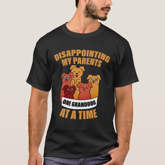 Disappointing My Parents One Granddog At A Time T Shirt (Framsida)