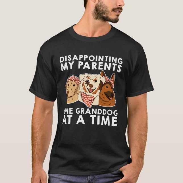 Disappointing My Parents One Granddog At A Time T Shirt (Framsida)