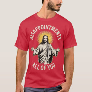 Disappointments All of You T Shirt
