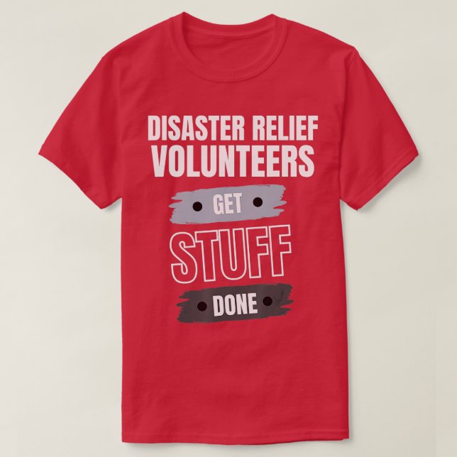 Disaster Relief Volunteers Get Stuff Done Apprecia T Shirt (Design framsida)