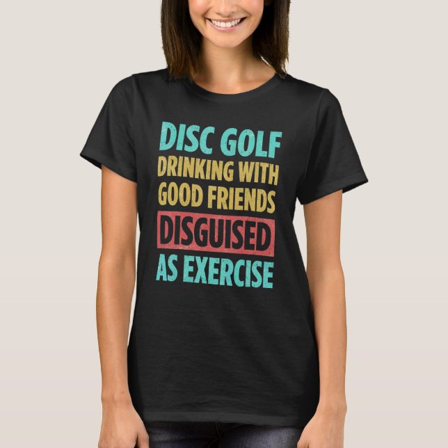 Disc Golf Drinking With Good Friends Disguised As  T Shirt (Framsida)