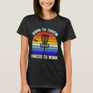 Disc Golf Frisbeegolf Född att kasta Tvungen att o T Shirt