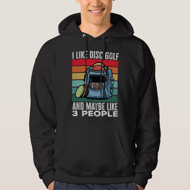 Disc Golf Player I Like Disc Golf And Maybe Like 3 Hoodie (Framsida)