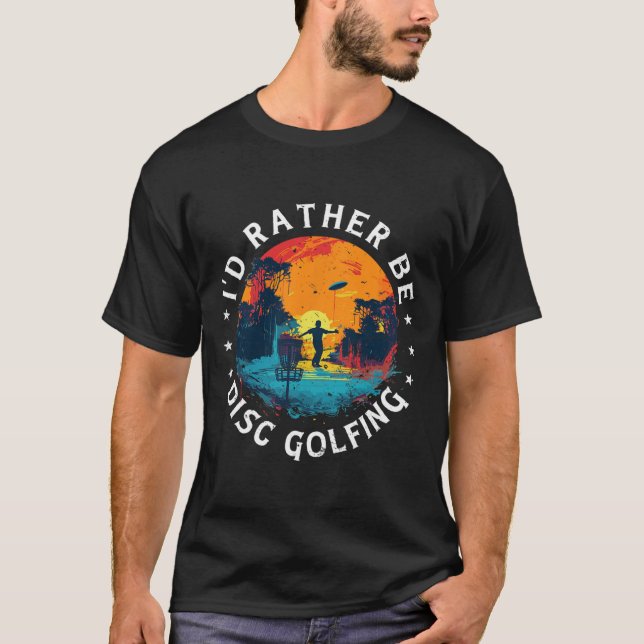 Disc-golf-spelare Hellre-disc-golfar Spel Roligt D T Shirt (Framsida)