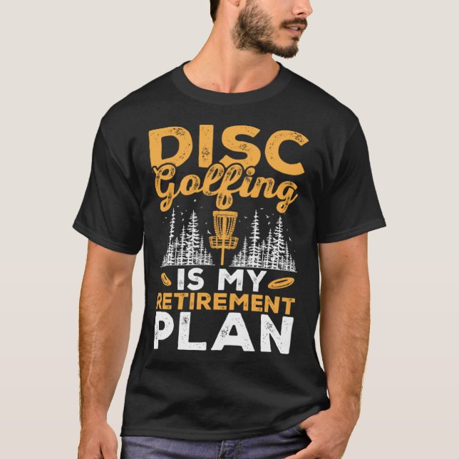 Disc Golfing Is My Retirement Plan Disc Golf Playe T Shirt (Framsida)