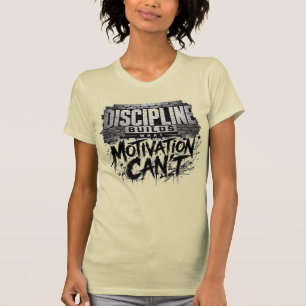 Disciplin Bygger Vad Motivation Inte Kan T-Shirt