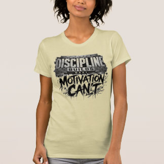 Disciplin Bygger Vad Motivation Inte Kan T-Shirt