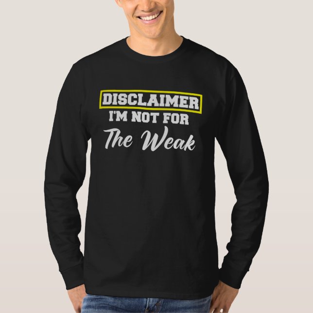 Disclaimer I'm Not For The Weak Funny Saying T Shirt (Framsida)