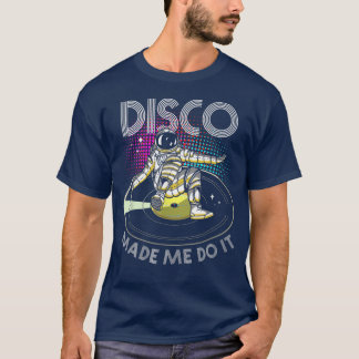 Disco gjorde mig till Astronaut DJ T Shirt