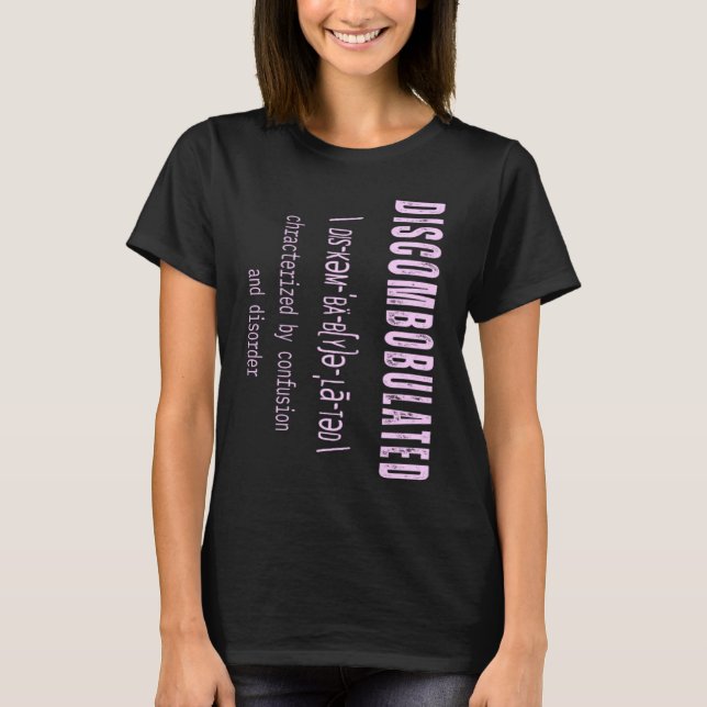DISCOMBOBULATED Charaterized by Confusion and diso T Shirt (Framsida)