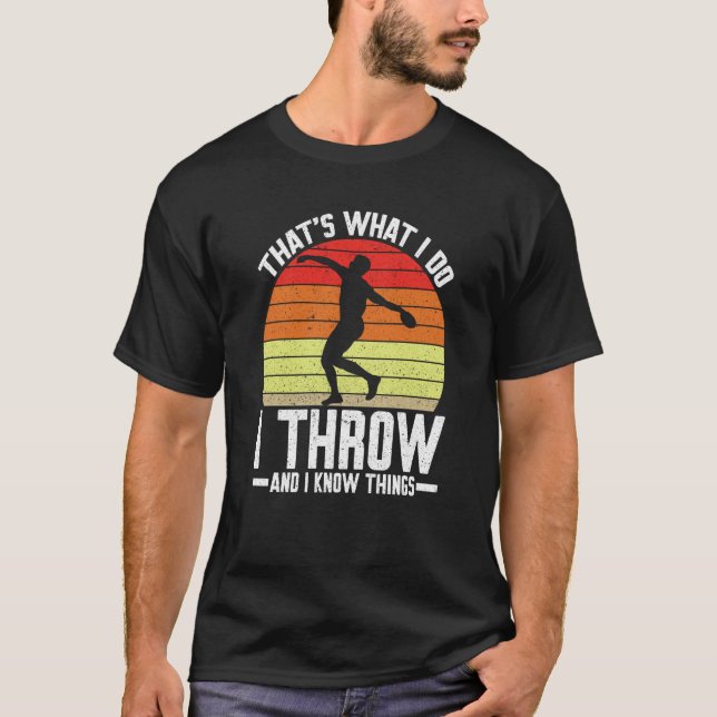 Discus Thrower I Throw & I Know Things Discus Thro T Shirt (Framsida)