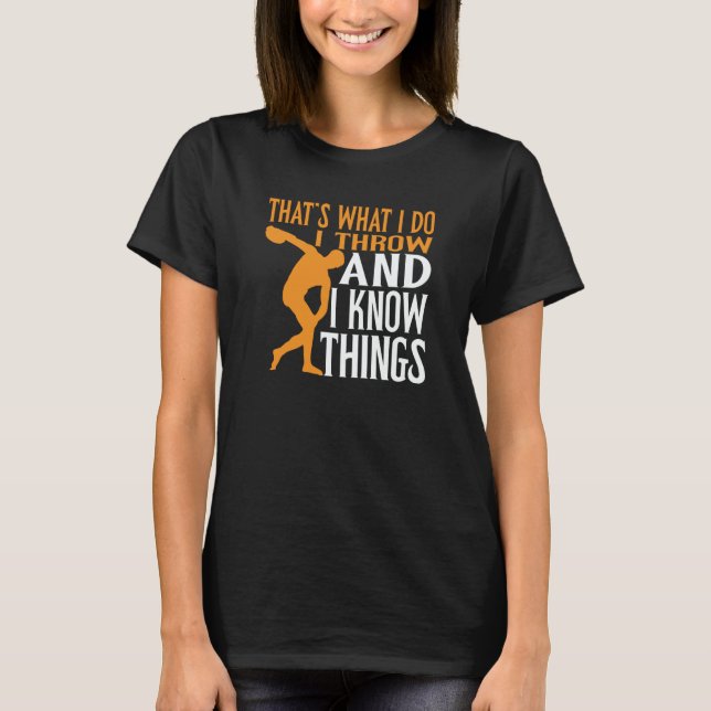 Discus Thrower I Throw & I Know Things Discus Thro T Shirt (Framsida)
