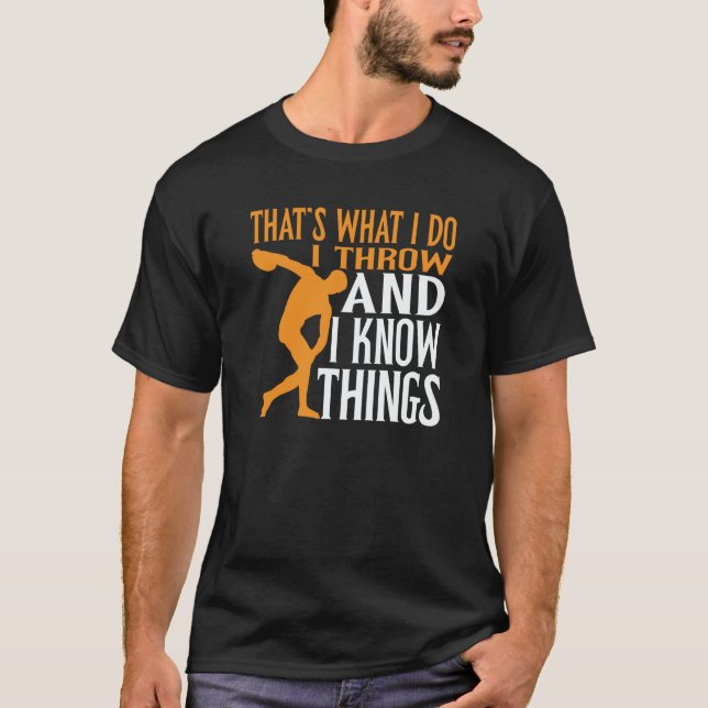 Discus Thrower I Throw & I Know Things Discus Thro T Shirt (Framsida)