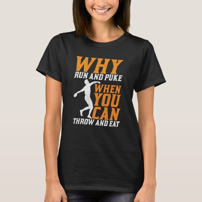 Discus Thrower Why Run And Puke Discus Throwing  1 T Shirt (Framsida)