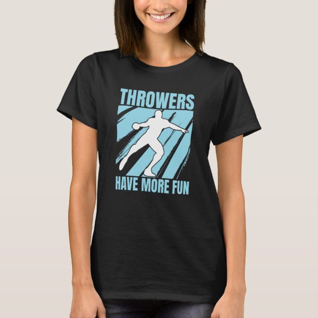 Discus Throwers Have More Fun Discus Throwing  3 T Shirt (Framsida)