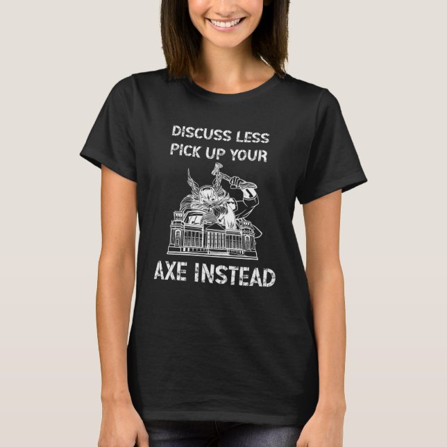 Discuss Less  Pick Up Your Axe Backprint Viking Va T Shirt (Framsida)