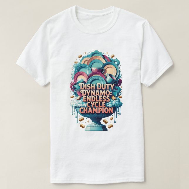 Dish Duty Dynamo T Shirt, Endless Cycle Champion  T Shirt (Design framsida)