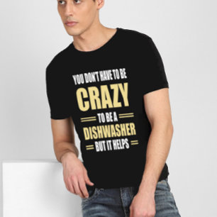 Dishwasher Is Crazy Hjälps T Shirt