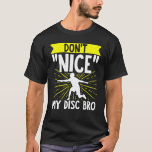 Disk Golf Dont Nice Me Bro Frisbee Golf Disk Golf T Shirt