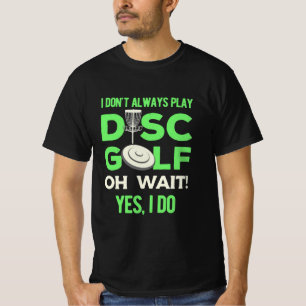 Disk Golf Player Jag spelar inte alltid skivgolf T Shirt