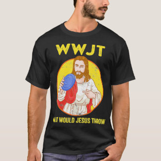 Disk Golf Shirt What Skulle Jesus Throw Frisbee Go T Shirt