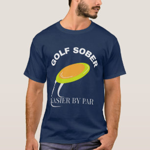Disk Golf Sober Funny Golfing Quote T Shirt