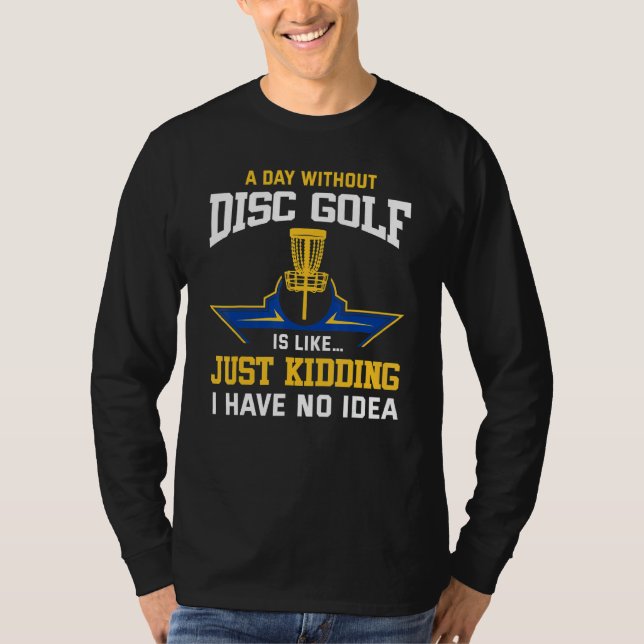 Disk Golfing Funny Disk Golf Player Quote Disk Gol T Shirt (Framsida)