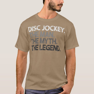 Disk Jockey DJ The Man Myth Legend Gift T Shirt