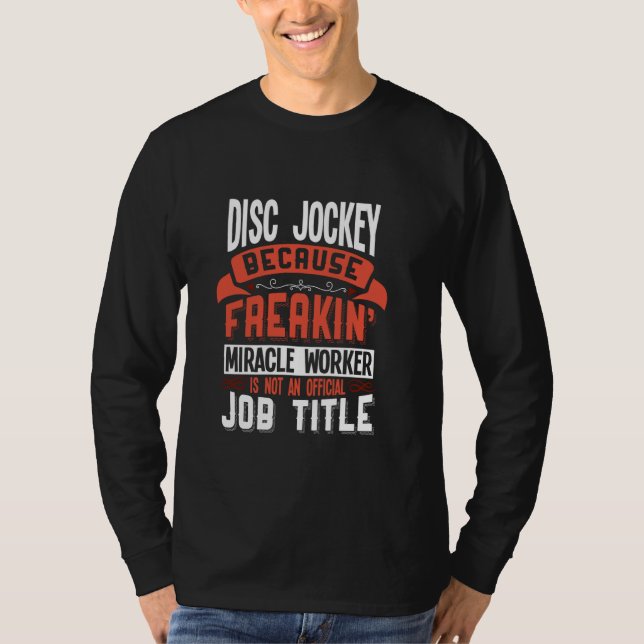 Disk Jockey Freakin Miracle Worker Disk Jockey T Shirt (Framsida)