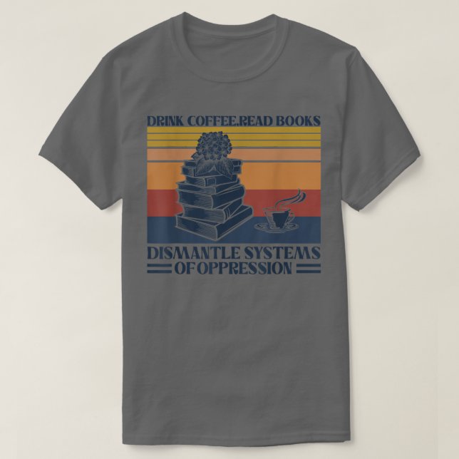 Dismantle Systems of Oppe, läskkaffe, Bokar T Shirt (Design framsida)