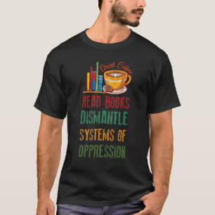Dismantle Systems of Oppe, läskkaffe, Bokar T Shirt