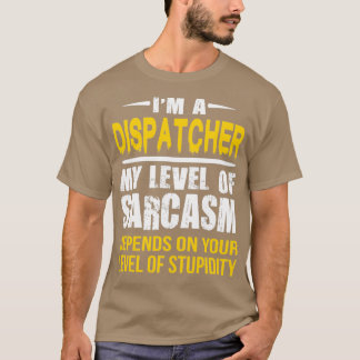 Dispatcher Gift Funny Sarkastic Souting T Shirt