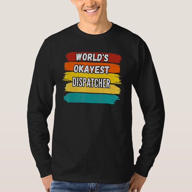 Dispatcher Worlds Okayest Dispatcher T Shirt (Framsida)