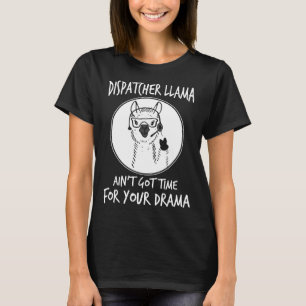 dispatcherllamaen är inte hartid för din dramanu t shirt