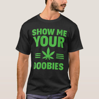 Dispensary Show Me Your Doobies Funny Weed Smoker T Shirt
