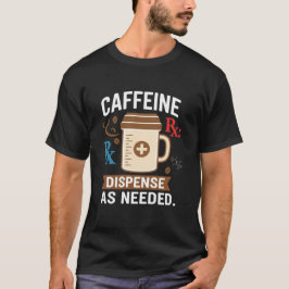 Dispense As Needed Funny Pharmacist Coffee T Shirt