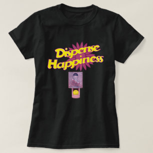 Dispense Happity T Shirt