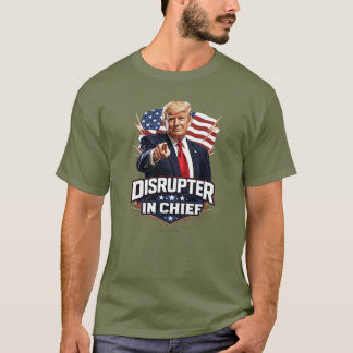 Disruptor In Chief - T Shirt
