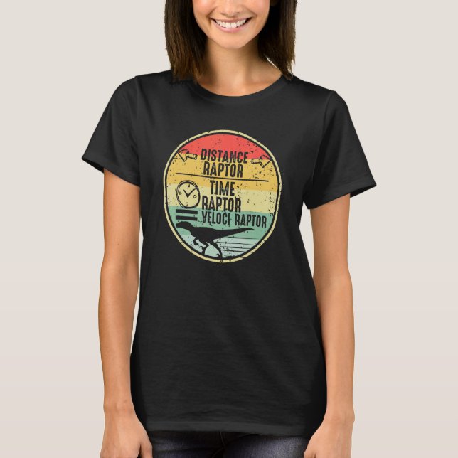 Distance Raptor Over Time Raptor Equals Velocirapt T Shirt (Framsida)