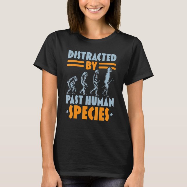 Distracted By Human Species Anthropology Anthropol T Shirt (Framsida)